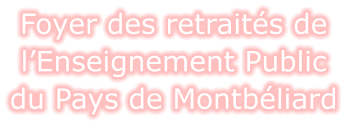 Foyer des retraités de l’Enseignement Public du Pays de Montbéliard