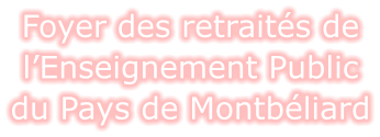 Foyer des retraités de l’Enseignement Public du Pays de Montbéliard