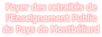 Foyer des retraités de l’Enseignement Public du Pays de Montbéliard