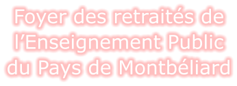 Foyer des retraités de l’Enseignement Public du Pays de Montbéliard